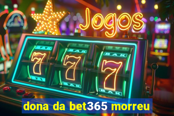 dona da bet365 morreu